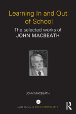 Learning in and Out of School: The selected works of John MacBeath.